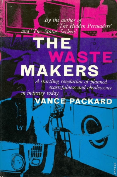 The waste makers Vance Packard Obsolesencia programada