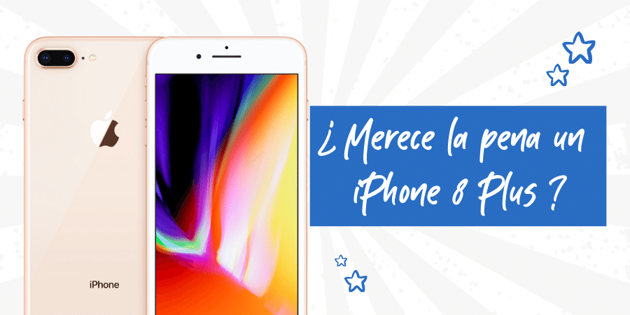 Merce la pena comprar un iPhone 8 Plus reacondicionado
